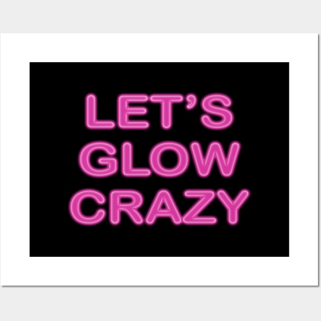 Let's Glow Crazy Wall Art by Design Monster